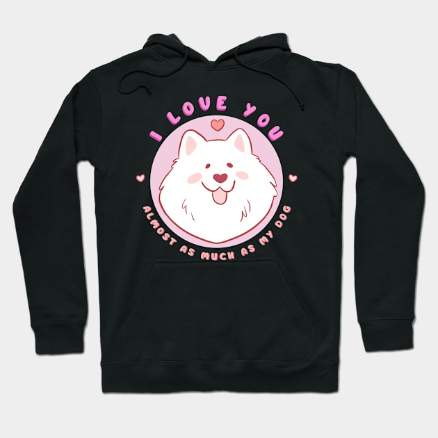 Cute and funny valentines day gift for dog lovers - adorable samoyed dog illustration - I love you almost as much as my dog Hoodie by Yarafantasyart